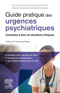 Charles Siegfried Peretti - Guide pratique des urgences psychiatriques - Conduites à tenir en situations cliniques.