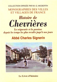 Charles Signerin - Histoire de Chevrières - La seigneurie et la paroisse depuis les temps les plus reculés jusqu'à nos jours.