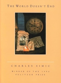 Charles Simic - The World Doesn't End - A Poetry Collection.