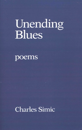 Charles Simic - Unending Blues - Poems.