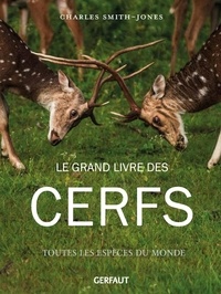 Charles Smith-Jones - Le grand livre des cerfs - Toutes les espèces du monde.