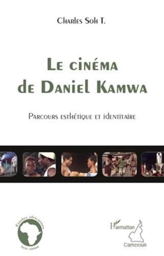 Charles Soh T. - Le cinema de Daniel Kamwa - Parcours esthétique et identitaire.
