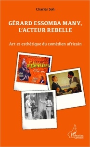 Charles Soh Tatcha - Gérard Essomba Many, l'acteur rebelle - Art et esthétique du comédien africain.