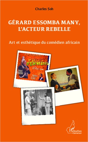 Charles Soh Tatcha - Gérard Essomba Many, l'acteur rebelle - Art et esthétique du comédien africain.