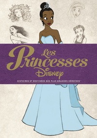 Charles Solomon - Les princesses Disney - Histoires et destinées des plus grandes héroïnes.