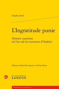 Charles Sorel - L'Ingratitude punie - Histoire cyprienne où l'on voit les aventures d'Orphize.
