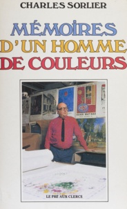 Charles Sorlier - Mémoires d'un homme de couleurs.