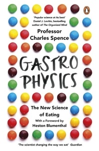 Charles Spence - Gastrophysics - The New Science of Eating.