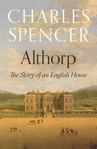Charles Spencer - Althorp - The Story of an English House.