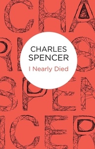 Charles Spencer - I Nearly Died.