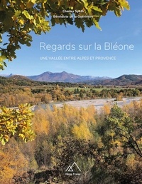 Charles Speth et Bénédicte de La Guérivière - Regards sur la Bléone - Une vallée entre Alpes et Provence.