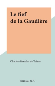 Charles-Stanislas de Taisne - Le fief de la Gaudière.