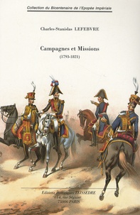 Charles-Stanislas Lefebvre - Campagnes et missions - A Pondichéry et à l'île de France (1793-1810) ; En Catalogne (1811-1813) ; La campagne de France (1814) ; Les Cent Jours, la Terreur Blanche, la Restauration.