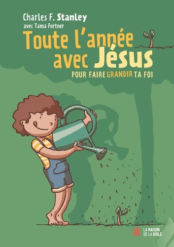 Toute l'année avec Jésus. Pour faire grandir ta foi