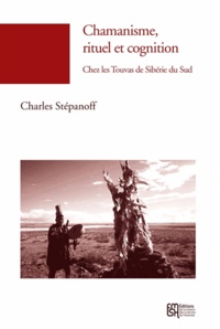 Charles Stépanoff - Chamanisme, rituel et cognition - Chez les Touvas, Sibérie du Sud.