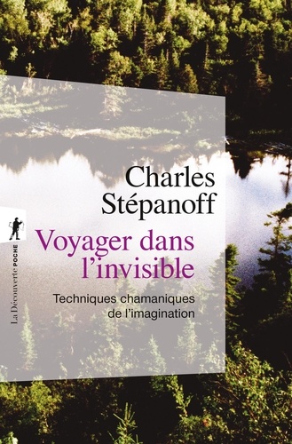 Charles Stépanoff - Voyager dans l'invisible - Techniques chamaniques de l'imagination.