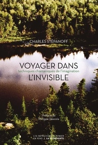 Charles Stépanoff - Voyager dans l'invisible - Techniques chamaniques de l'imagination.