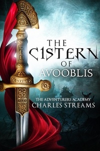  Charles Streams - The Cistern of Avooblis - The Adventurers' Academy, #5.
