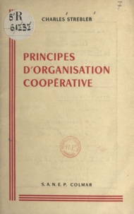 Charles Strebler et Pierre Ludwig - Principes d'organisation coopérative.