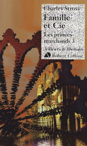 Charles Stross - Les Princes-Marchands Tome 3 : Famille et Cie.