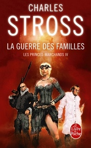 Charles Stross - Les Princes-Marchands Tome 4 : La guerre des familles.