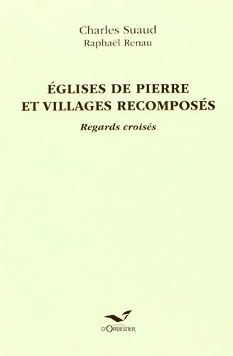 Charles Suaud - Eglises de pierre et villages recomposés - Regards croisés.