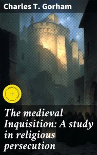 The medieval Inquisition: A study in religious persecution