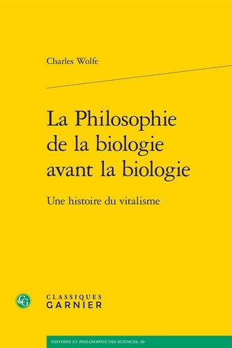 La Philosophie de la biologie avant la biologie. Une histoire du vitalisme