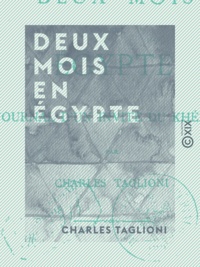 Charles Taglioni - Deux mois en Égypte - Journal d'un invité du khédive.