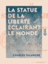 Charles Talansier - La Statue de la Liberté éclairant le monde.