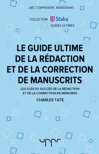 Charles Tate - Le guide ultime de la rédaction et de la correction de manuscrits - Les clés du succès de la rédaction et de la correction de mémoires.