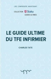 Charles Tate - Le guide ultime du TFE infirmier.