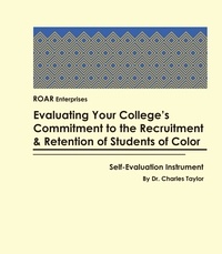  Charles Taylor - Evaluating Your College's Commitment to the Recruitment &amp; Retention of Students of color: Self-Evaluation Instrument.