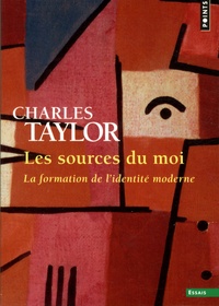 Charles Taylor - Les sources du moi - La formation de l'identité moderne.
