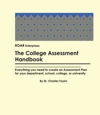  Charles Taylor - The College Assessment Handbook: Everything you need to create an Assessment Plan.