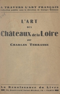 Charles Terrasse et Georges Huisman - L'art des châteaux de la Loire.