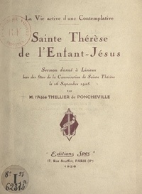 Charles Thellier de Poncheville - La vie active d'une contemplative : Sainte Thérèse de l'Enfant-Jésus - Sermon donné à Lisieux, lors des fêtes de la canonisation de Sainte Thérèse, le 26 septembre 1925.