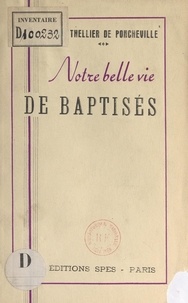 Charles Thellier de Poncheville - Notre belle vie de baptisés.