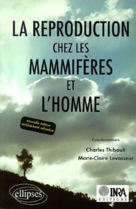 Charles Thibault et Marie-Claire Levasseur - La Reproduction Chez Les Mammiferes Et L'Homme. Edition 2001.