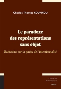 Charles thomas Kounkou - Le paradoxe des représentations sans objet - Recherches sur la genèse de l’intentionnalité.