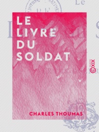 Charles Thoumas - Le Livre du soldat - Vertus guerrières.
