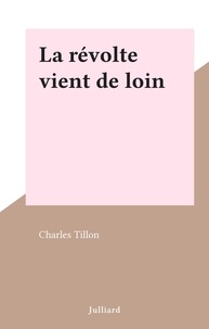 Charles Tillon - La révolte vient de loin.