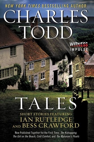 Charles Todd - Tales - Short Stories Featuring Ian Rutledge and Bess Crawford.