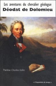 "Les aventures du chevalier géologue Déodat de Dolomieu"