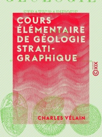 Charles Vélain - Cours élémentaire de géologie stratigraphique.