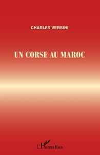 Charles Versini - Un corse au maroc.