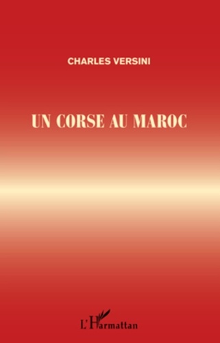 Charles Versini - Un corse au maroc.