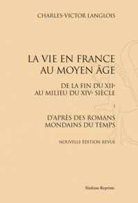 Charles-Victor Langlois - La vie en France au Moyen Age - De la fin du XIIe au milieu du XVIe siècle, En 4 volumes.