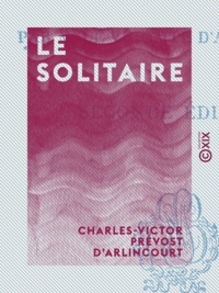 Charles-Victor Prévost Arlincourt (d') - Le Solitaire.