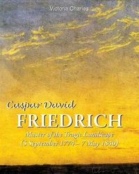 Caspar David Friedrich. Master of the tragic landscape